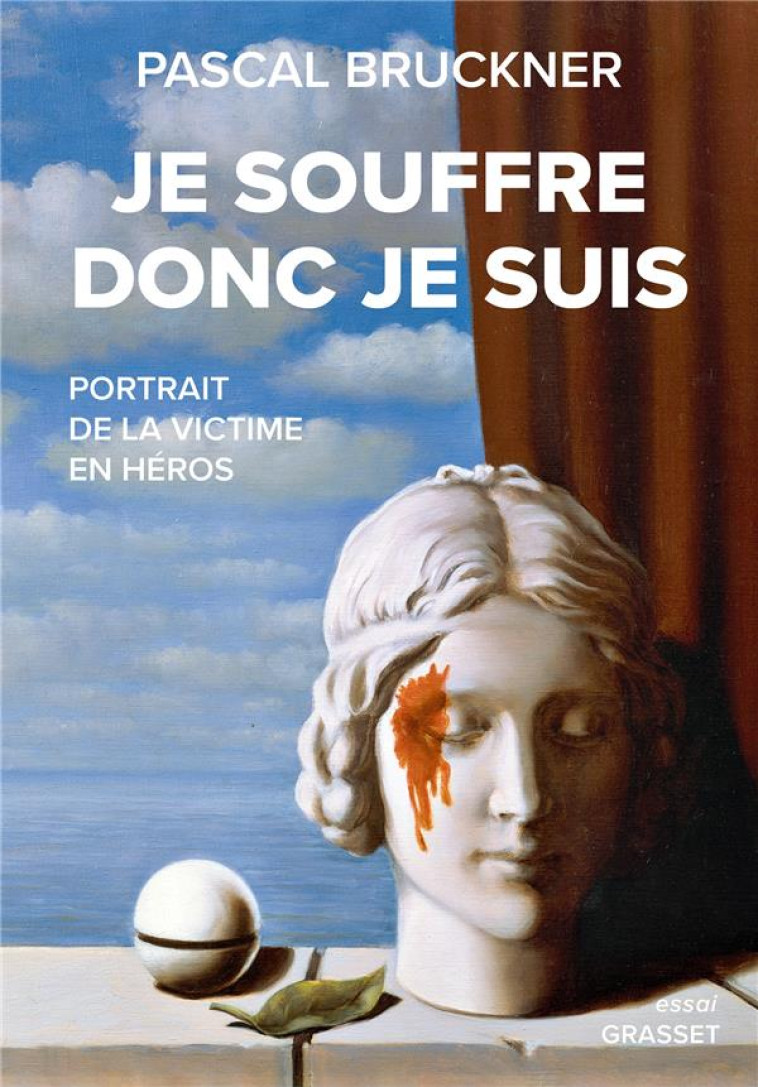 JE SOUFFRE DONC JE SUIS - PORTRAIT DE LA VICTIME EN HEROS - BRUCKNER PASCAL - GRASSET