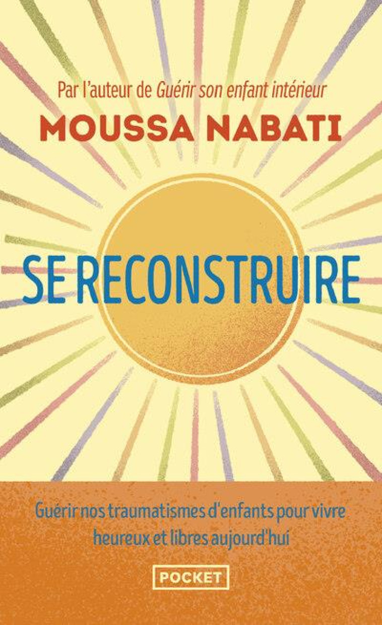 SE RECONSTRUIRE - LA BLESSURE EST L-ENDROIT PAR OU LA LUMIERE PENETRE EN VOUS - NABATI MOUSSA - POCKET