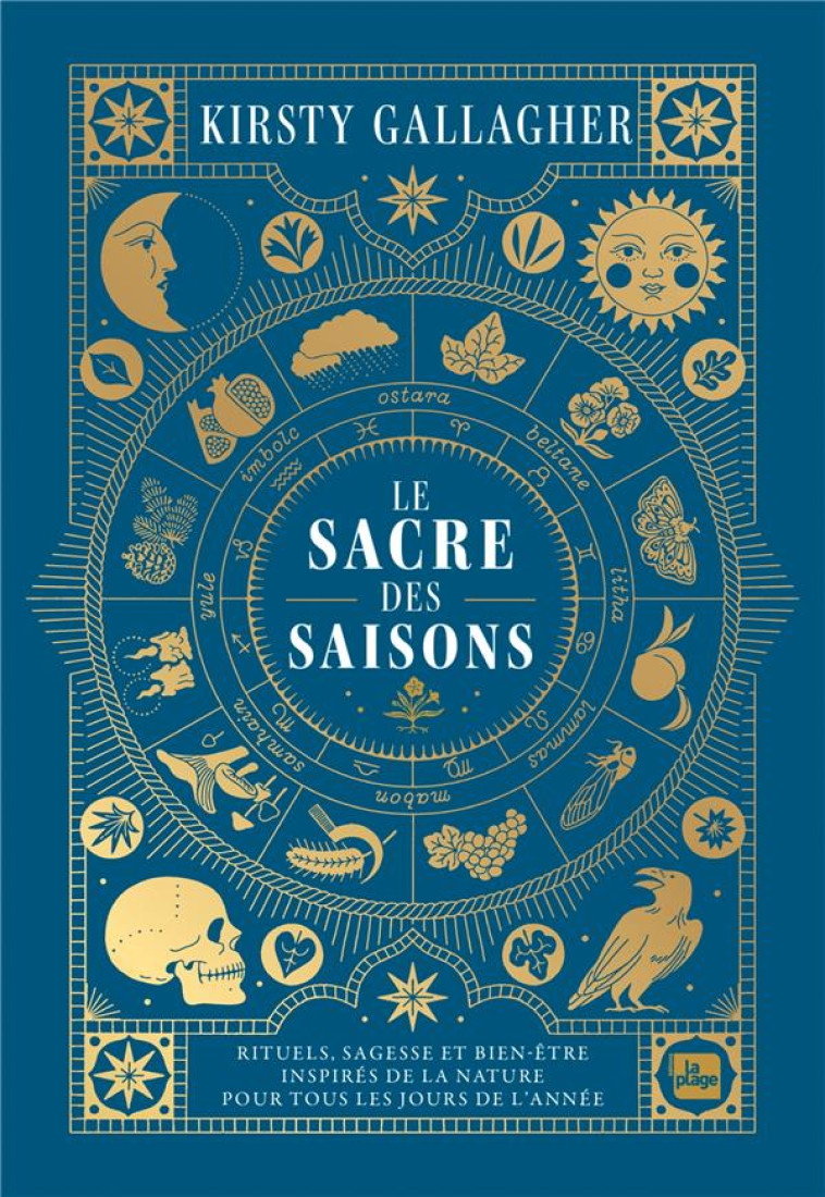 LE SACRE DES SAISONS - RITUELS, SAGESSE ET BIEN-ETRE INSPIRES DE LA NATURE POUR TOUS LES JOURS DE L- - GALLAGHER KIRSTY - LA PLAGE