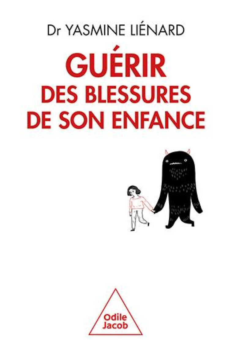 GUERIR DES BLESSURES DE SON ENFANCE - UN CHEMIN VERS UNE SOCIETE PLUS PACIFIQUE - LIENARD YASMINE - JACOB