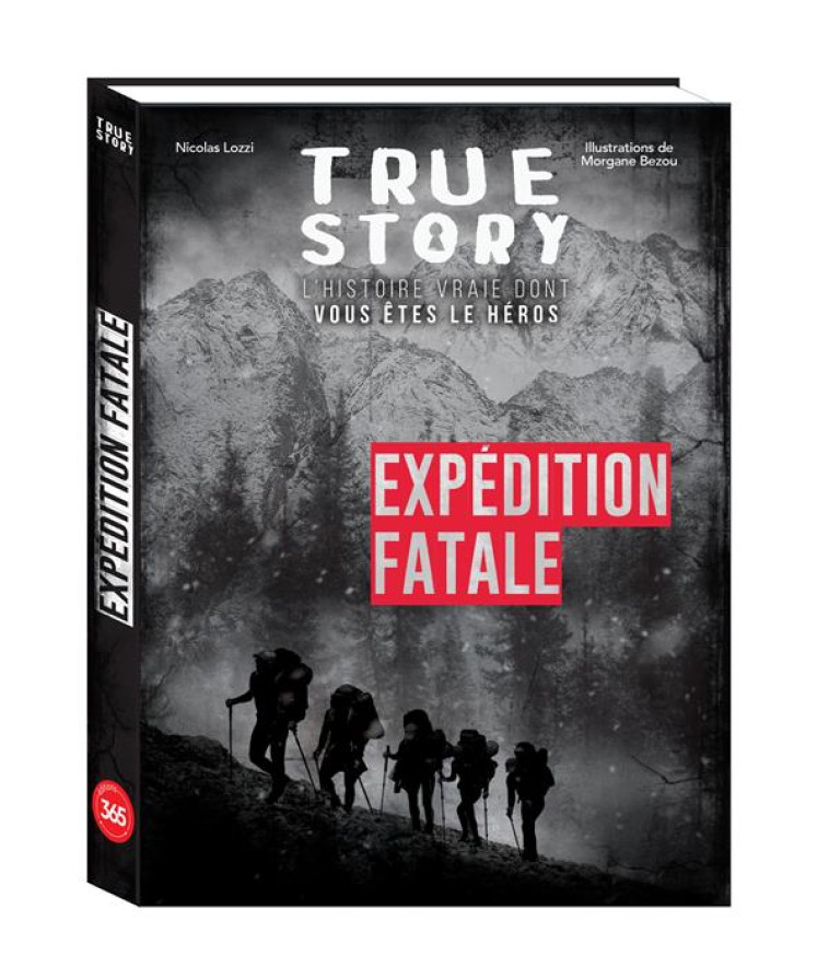 TRUE STORY - EXPEDITION FATALE, HISTOIRE VRAIE DONT VOUS ETES LE HEROS - LOZZI/BEZOU - 365 PARIS