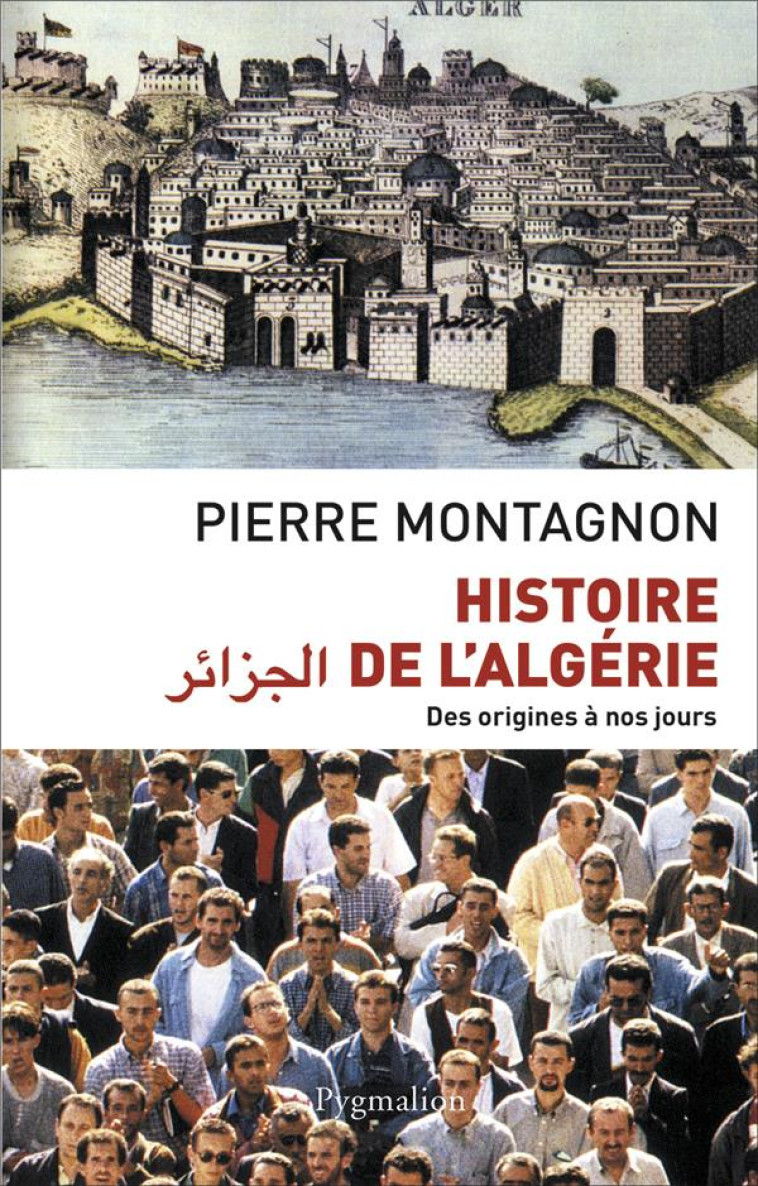 HISTOIRE DE L'ALGERIE  -  DES ORIGINES A NOS JOURS - MONTAGNON, PIERRE - PYGMALION