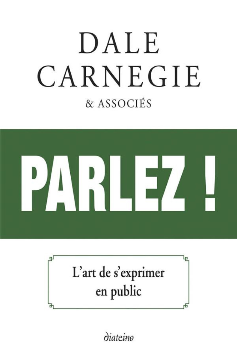 PARLEZ ! L'ART DE S'EXPRIMER EN PUBLIC - CARNEGIE, DALE - DIATEINO