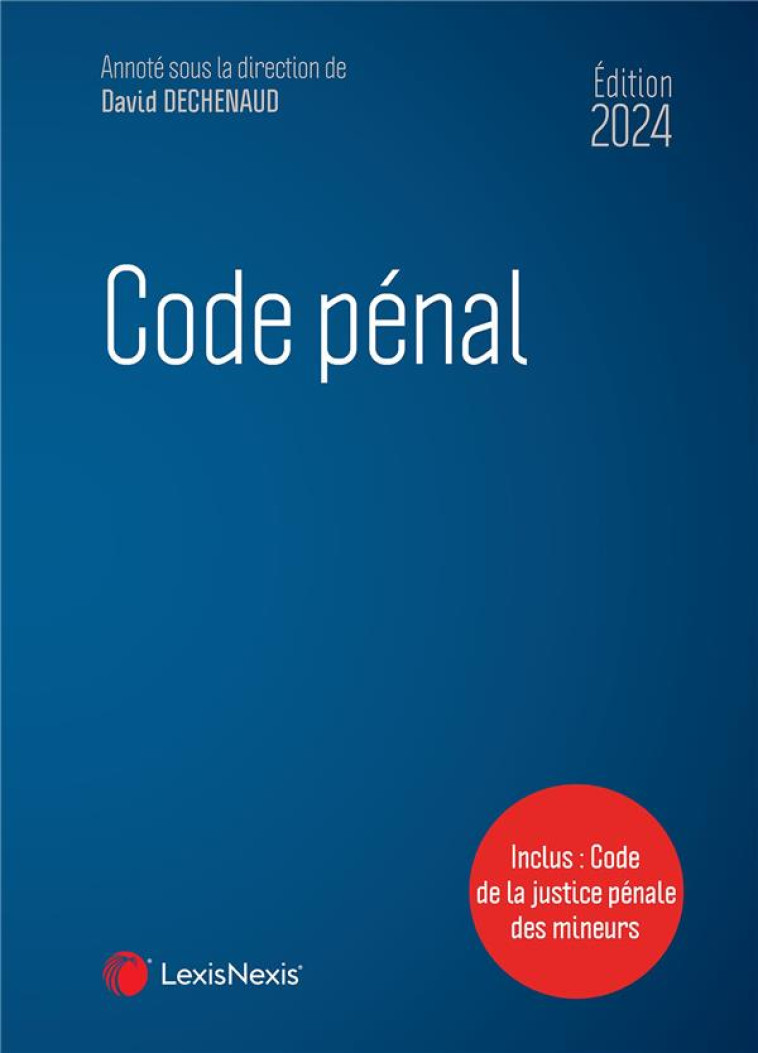 CODE PENAL (EDITION 2024) - DECHENAUD, DAVID  - Lexis Nexis/Litec