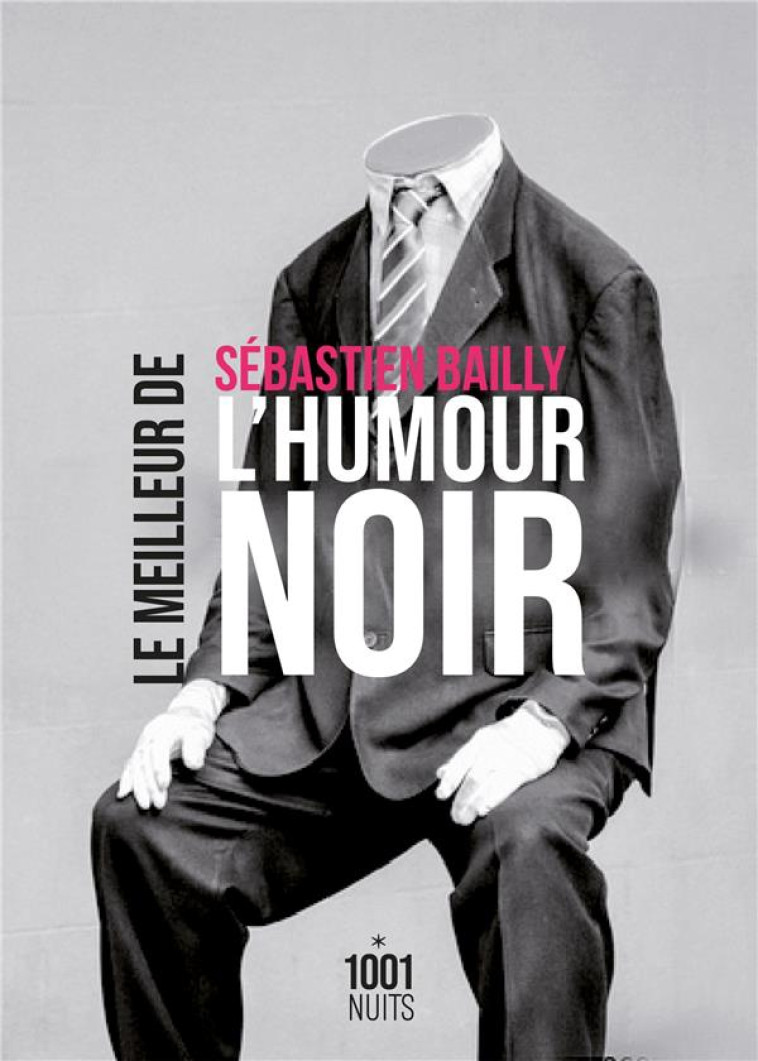 LE MEILLEUR DE L-HUMOUR NOIR - BAILLY SEBASTIEN - 1001 NUITS