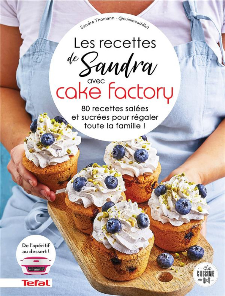 LES RECETTES DE SANDRA AVEC CAKE FACTORY - 80 RECETTES SALEES ET SUCREES POUR REGALER TOUTE LA FAMIL - THOMANN SANDRA - LAROUSSE