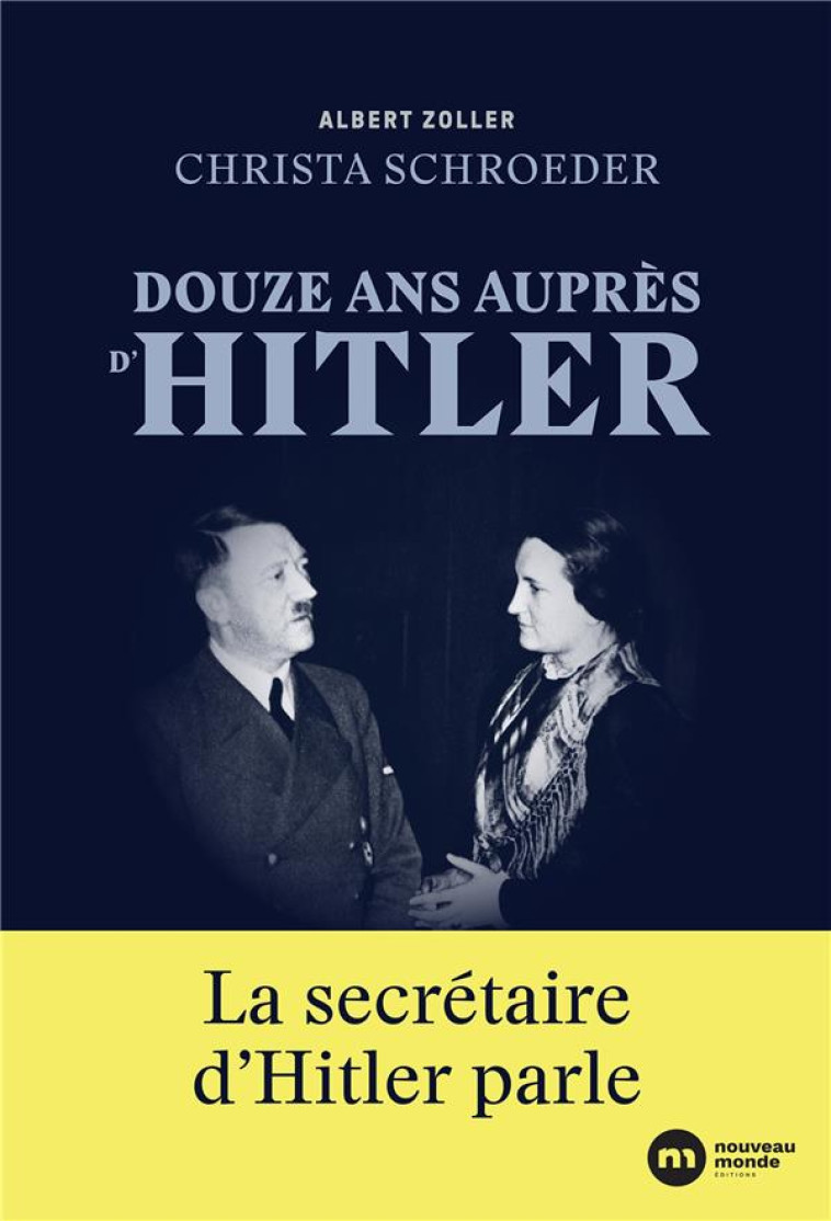 DOUZE ANS AUPRES D-HITLER - LA SECRETAIRE D-HITLER PARLE - ZOLLER - NOUVEAU MONDE