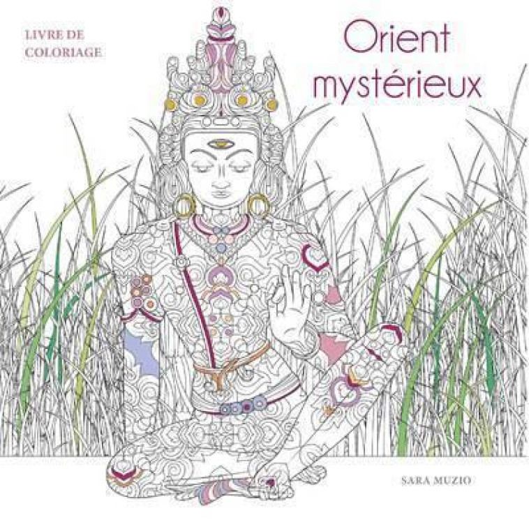 ORIENT MYSTERIEUX - LIVRE DE COLORIAGE - MUZIO SARA - NC