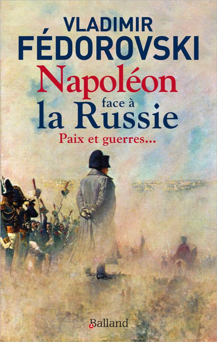 NAPOLEON FACE A LA RUSSIE. PAIX ET GUERRES - PAIX ET GUERRES... - FEDOROVSKI VLADIMIR - BALLAND