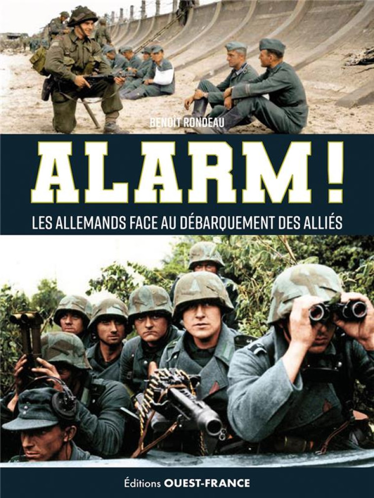 ALARM ! L-ARMEE ALLEMANDE FACE AU DEBARQUEMENT ALLIE - RONDEAU BENOIT - OUEST FRANCE