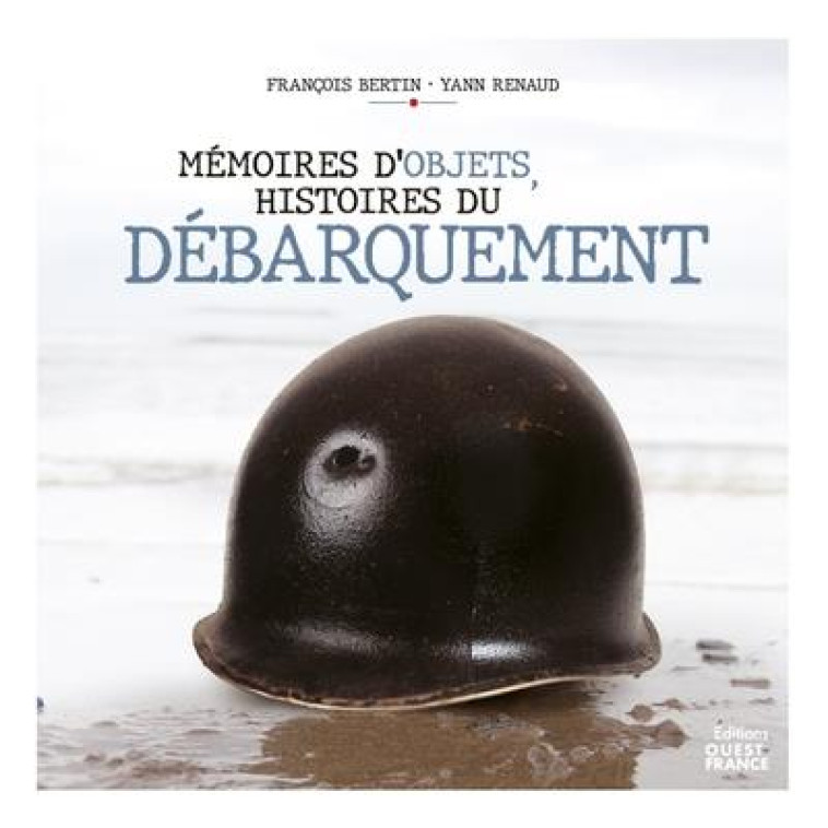 MEMOIRES D-OBJETS, HISTOIRES DU DEBARQUEMENT - RENAUD/BERTIN - OUEST FRANCE