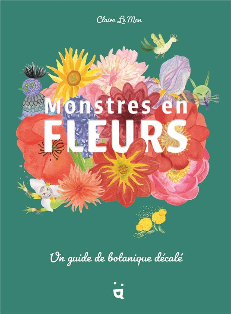 MONSTRES EN FLEURS - UN GUIDE DE BOTANIQUE DECALE - LE MEN - HELVETIQ