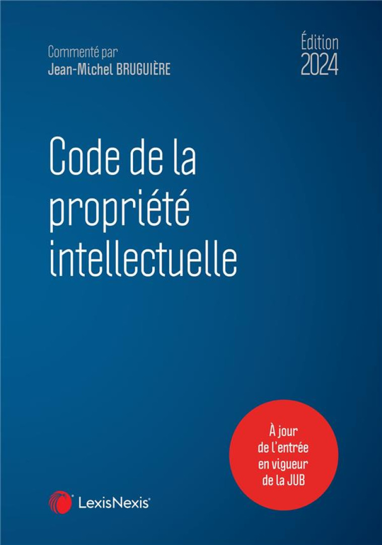 CODE DE LA PROPRIETE INTELLECTUELLE (EDITION 2024) - COLLECTIF - Lexis Nexis/Litec