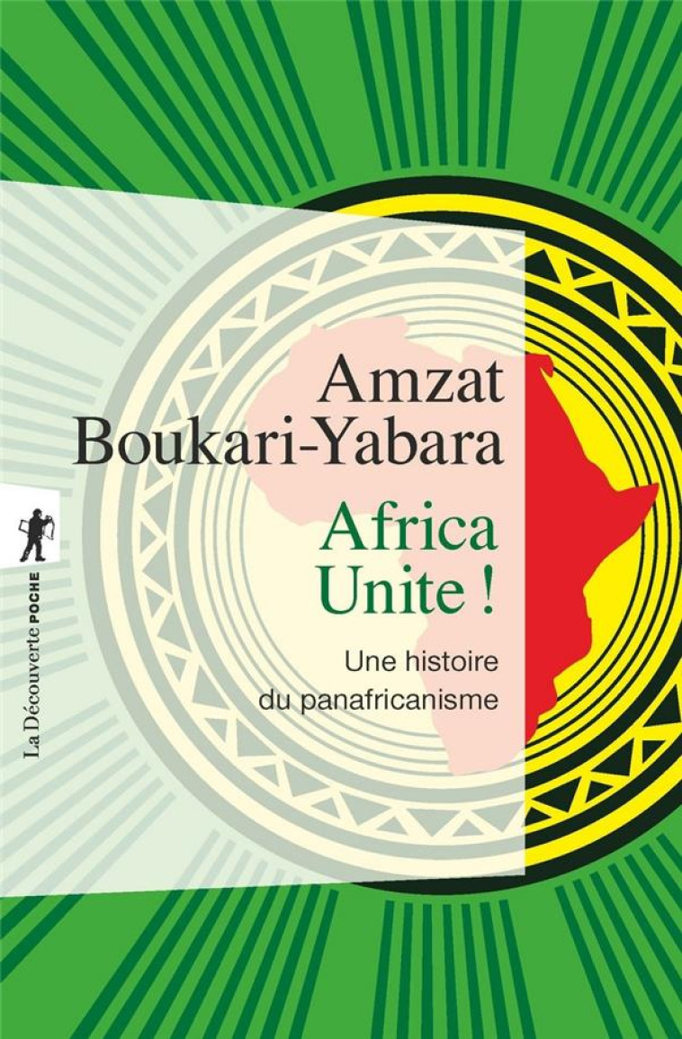 AFRICA UNITE ! UNE HISTOIRE DU PANAFRICANISME - Boukari-Yabara Amzat - La Découverte