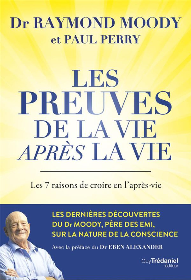 LES PREUVES DE LA VIE APRES LA VIE - LES 7 RAISONS DE CROIRE EN L-APRES-VIE - MOODY/PERRY - TREDANIEL