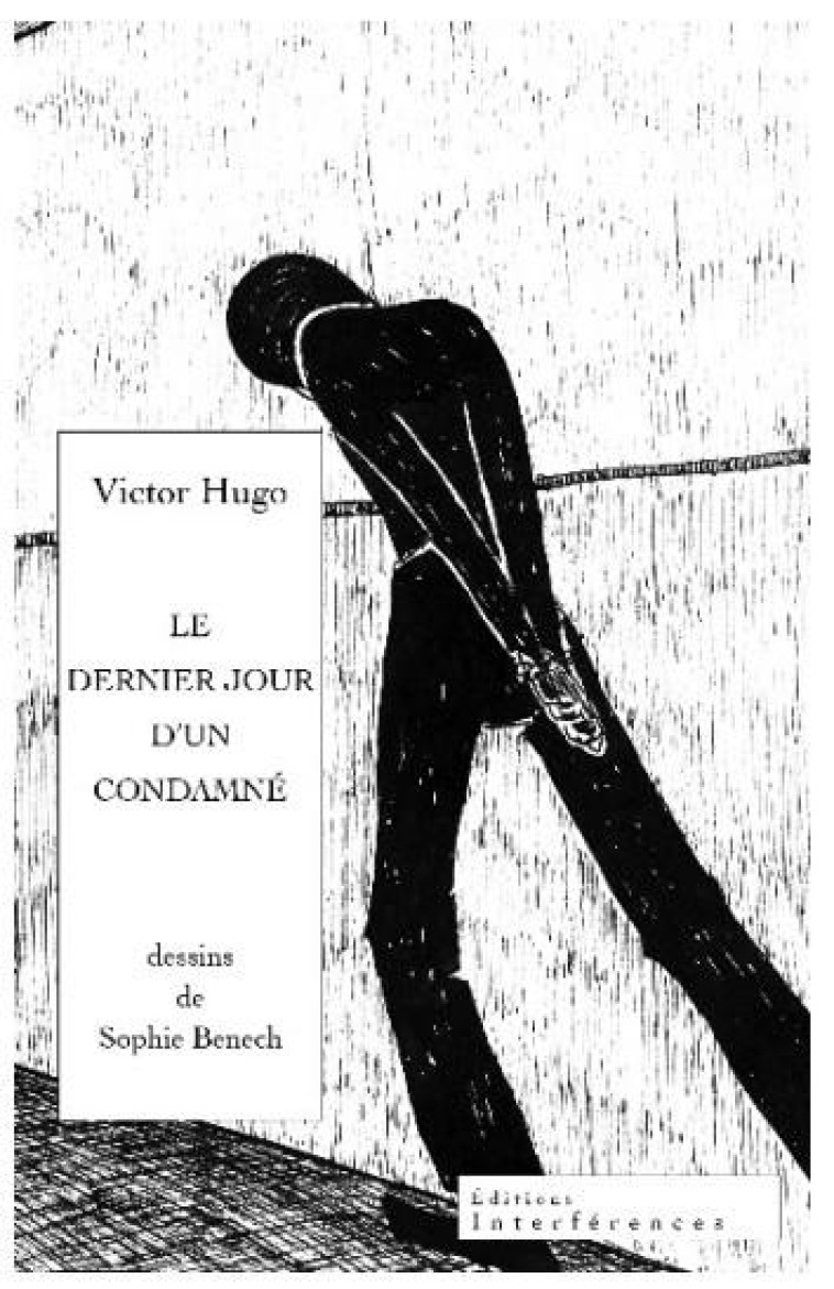 LE DERNIER JOUR D-UN CONDAMNE - ILLUSTRATIONS DE SOPHIE BENECH - HUGO/BENECH - INTERFERENCES