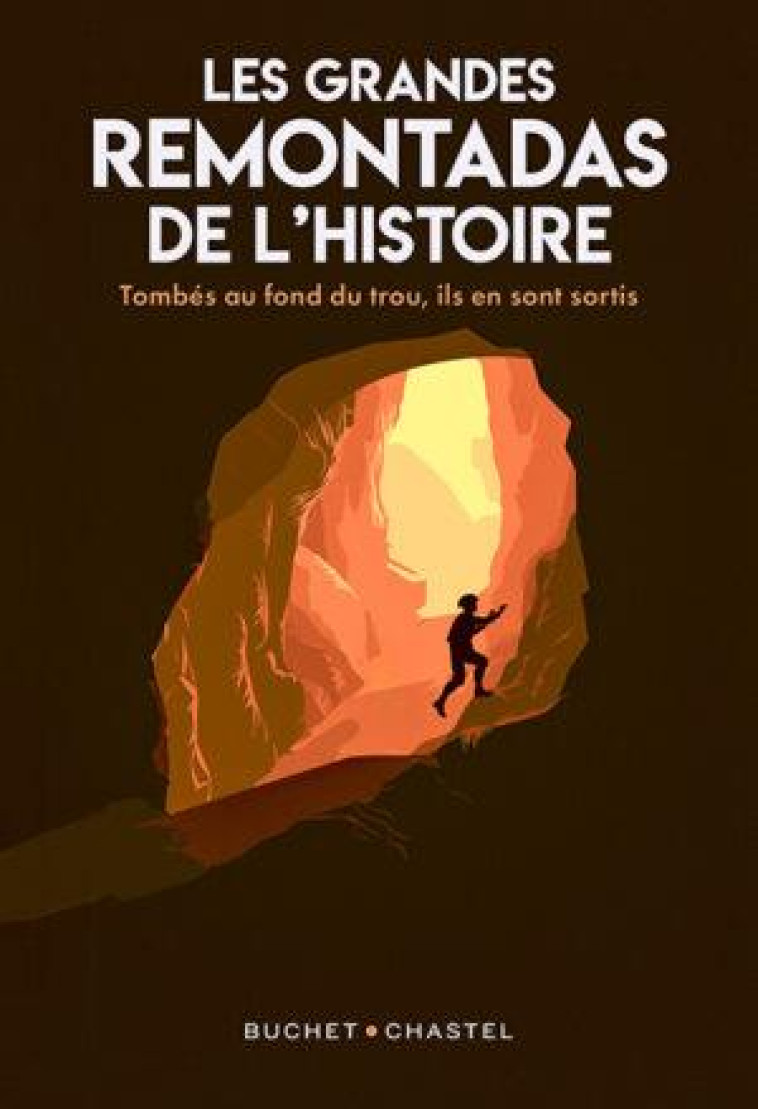 LES GRANDES REMONTADAS DE L-HISTOIRE - TOMBES AU FOND DU TROU, ILS EN SONT RESSORTIS - PORTIER-KALTENBACH C - BUCHET CHASTEL