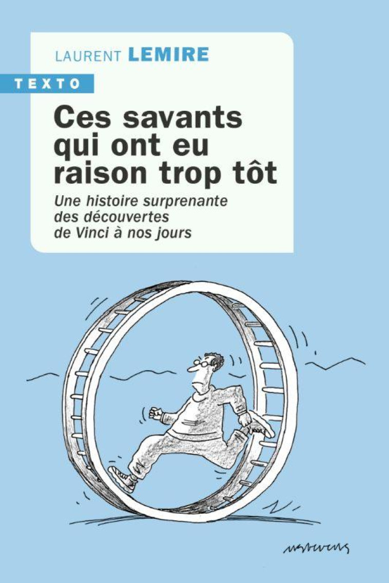 CES SAVANTS QUI ONT EU RAISON TROP TOT - UNE HISTOIRE SURPRENANTE DES DECOUVERTES DE VINCI A NOS JOU - LEMIRE LAURENT - TALLANDIER