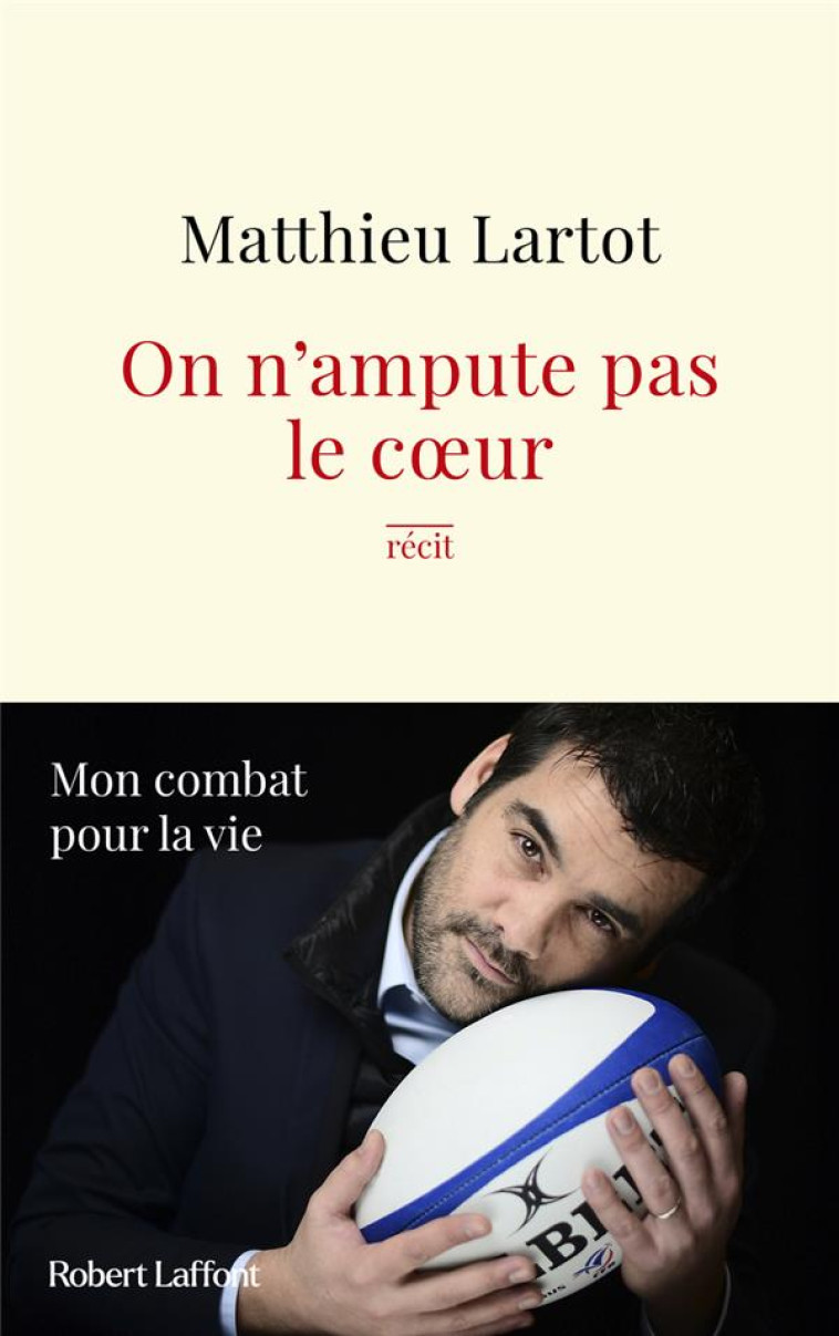 ON N'AMPUTE PAS LE COEUR : MON COMBAT POUR SAUVER MA VIE - LARTOT, MATTHIEU - ROBERT LAFFONT