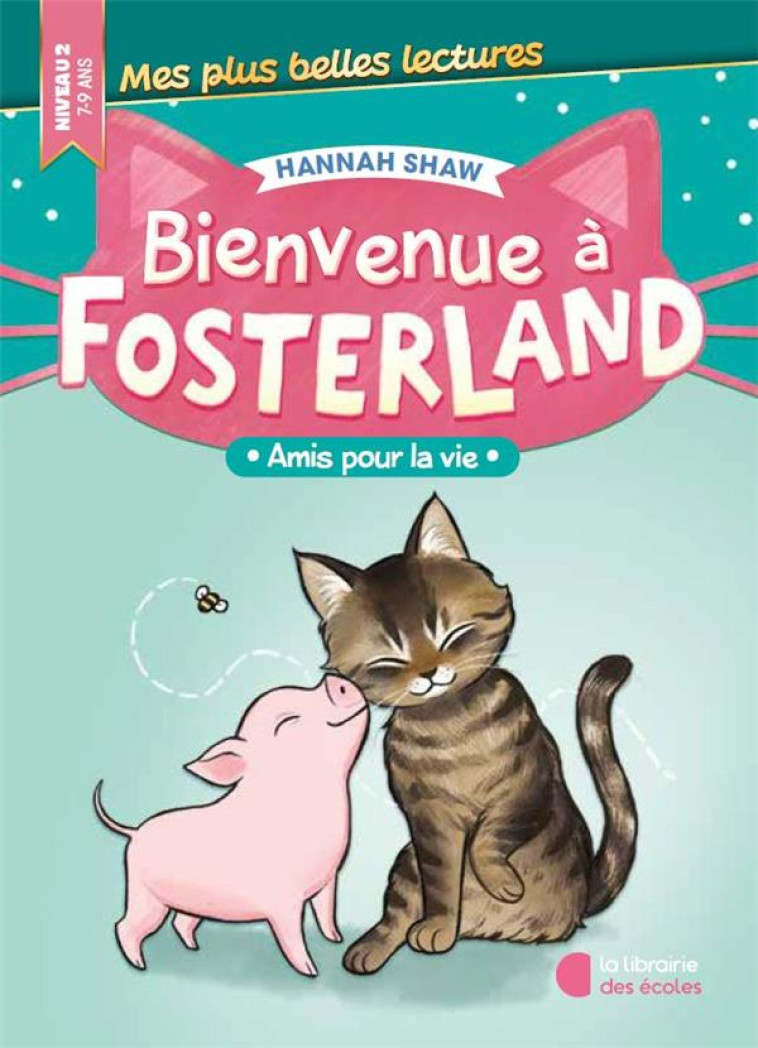 BIENVENUE A FOSTERLAND ! - AMIS POUR LA VIE - SHAW HANNAH - LIB DES ECOLES