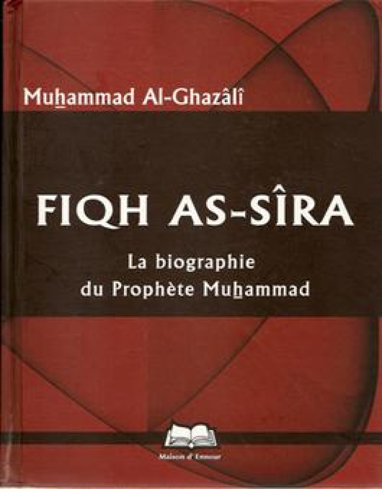 FIQH AS-SIRA  -  LA BIOGRAPHIE DU PROPHETE MUHAMMAD - AL GHAZALI, MOHAMMAD - MAISON ENNOUR