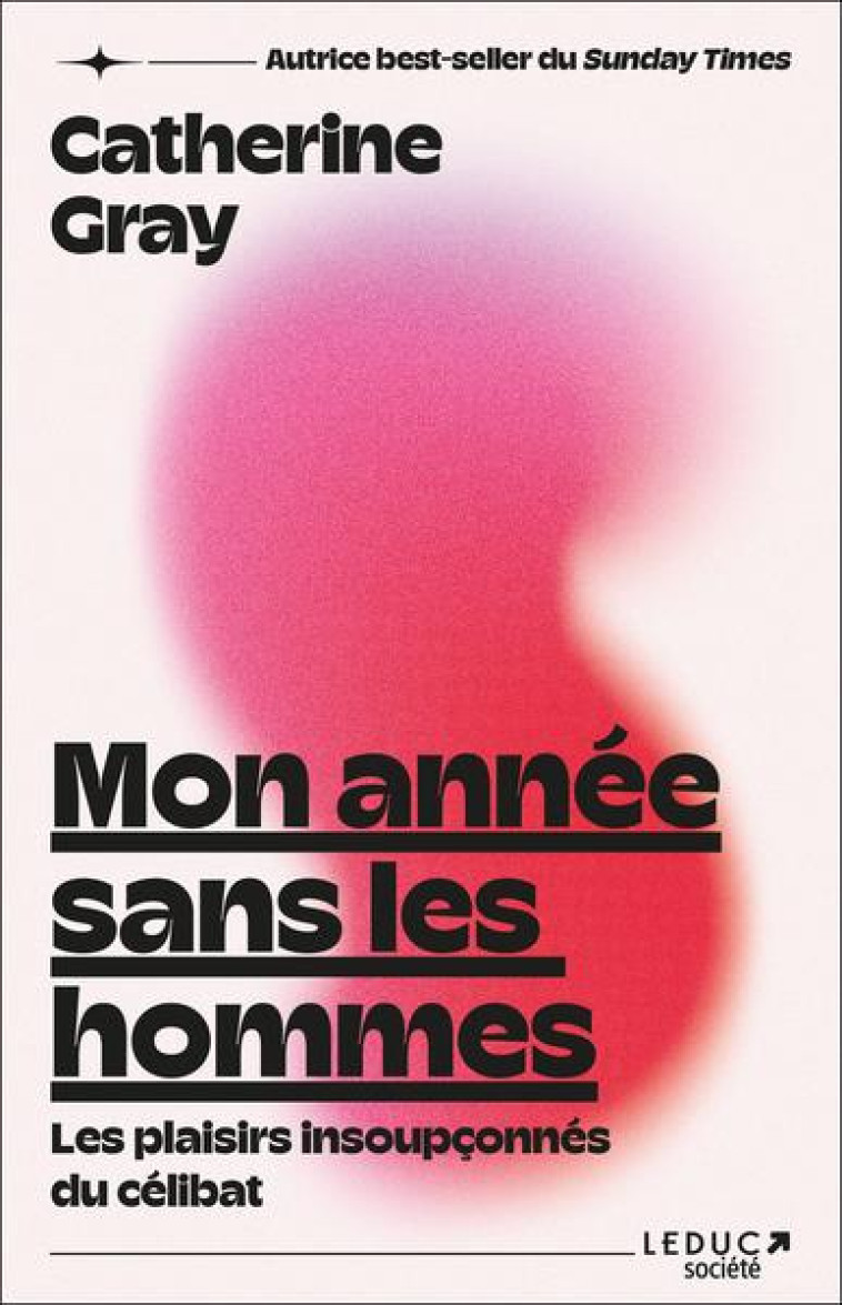 MON ANNEE SANS LES HOMMES - LES PLAISIRS INSOUPCONNES DU CELIBAT - GRAY CATHERINE - QUOTIDIEN MALIN