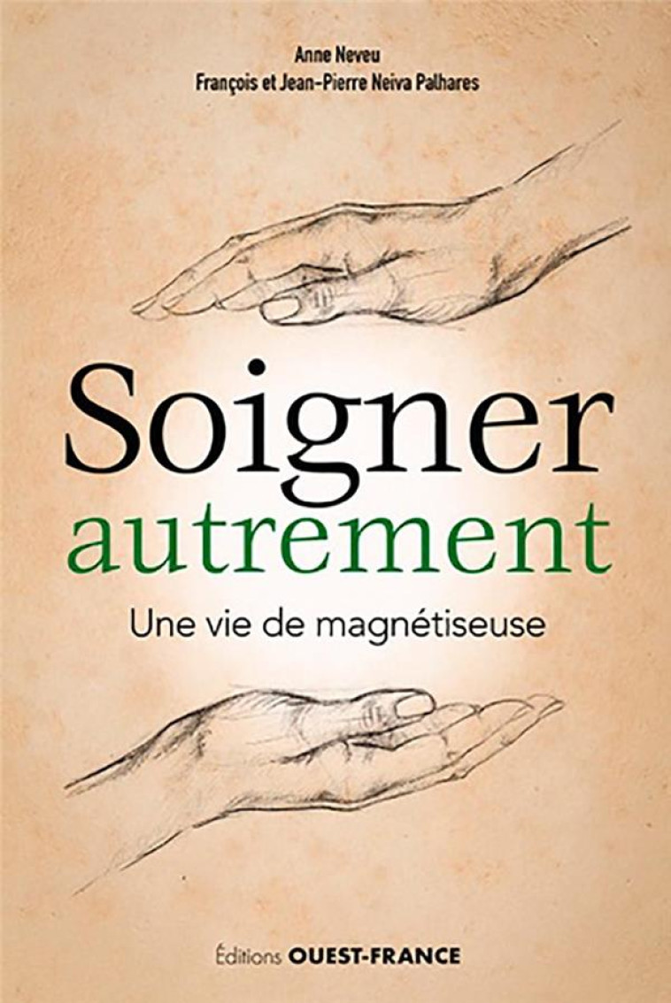 SOIGNER AUTREMENT - UNE VIE DE MAGNETISEUSE - NEIVA PALHARES/NEVEU - OUEST FRANCE