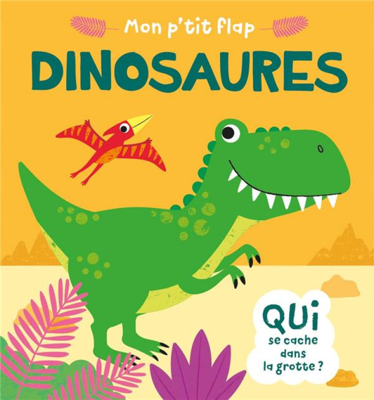 MON P-TIT FLAP - MON P-TIT FLAP - DINOSAURES - SHELDON CHRISTINE - 1 2 3 SOLEIL