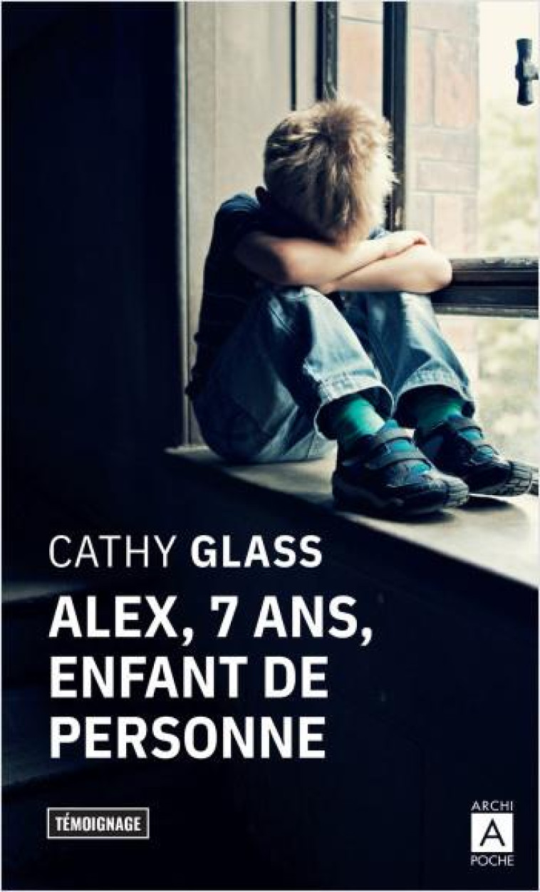 ALEX, 7 ANS, ENFANT DE PERSONNE - GLASS CATHY - ARCHIPOCHE