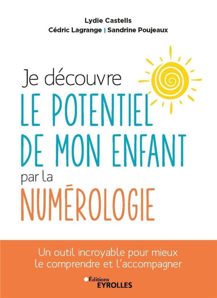 JE DECOUVRE LE POTENTIEL DE MON ENFANT PAR LA NUMEROLOGIE - CASTELLS, LYDIE - EYROLLES