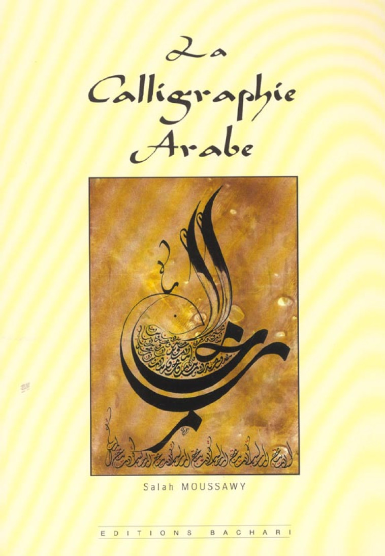 LA CALLIGRAPHIE ARABE - MOUSSAWY, SALAH - BACHARI