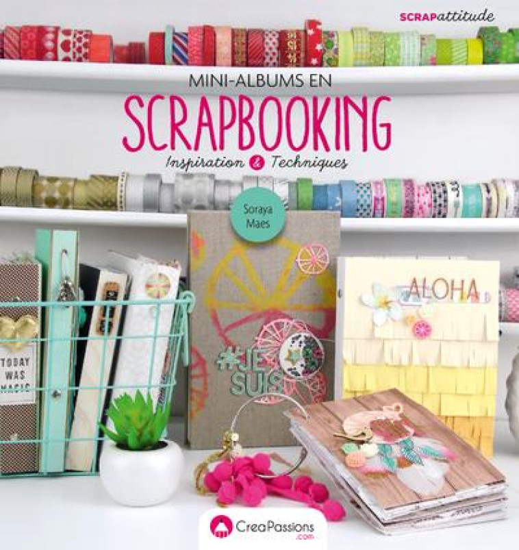 MINI-ALBUMS EN SCRAPBOOKING  -  INSPIRATION et TECHNIQUES - MAES, SORAYA - CREAPASSIONS