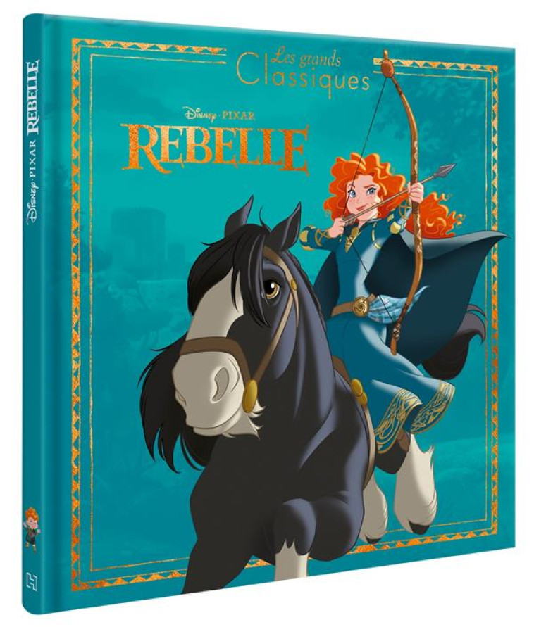 REBELLE - LES GRANDS CLASSIQUES DISNEY - L-HISTOIRE DU FILM - XXX - HACHETTE