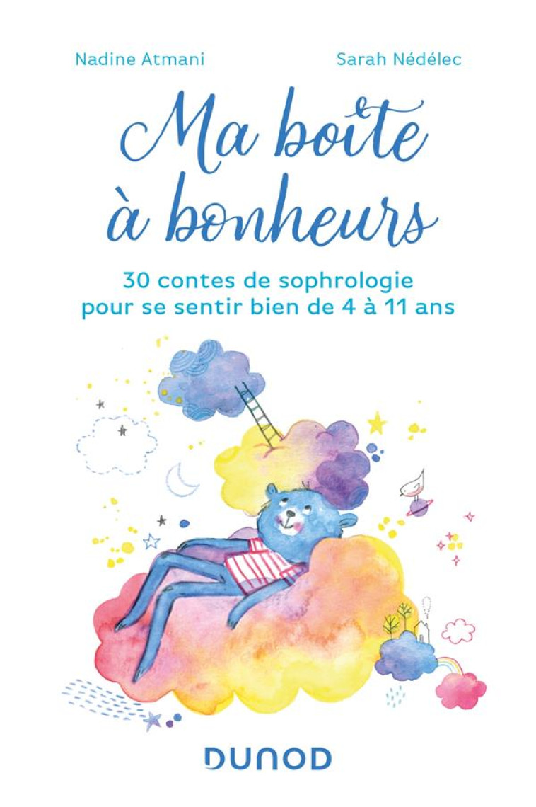 MA BOITE A BONHEURS - 30 CONTES DE SOPHROLOGIE POUR SE SENTIR BIEN DE 4 A 11 ANS - ATMANI/NEDELEC - DUNOD