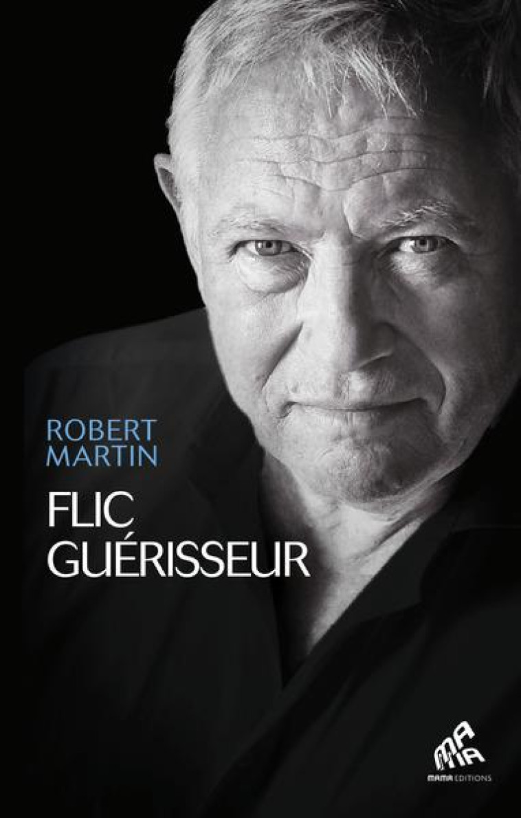 FLIC GUERISSEUR - SERVIR ET SOIGNER - MARTIN ROBERT - MAMAEDITIONS