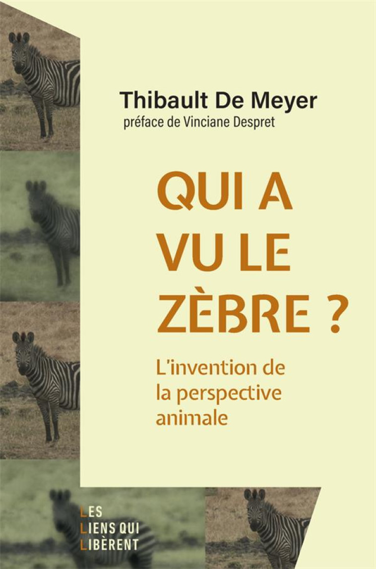 QUI A VU LE ZEBRE ? - L-INVENTION DE LA PERSPECTIVE ANIMALE - DE MEYER THIBAULT - LIENS LIBERENT