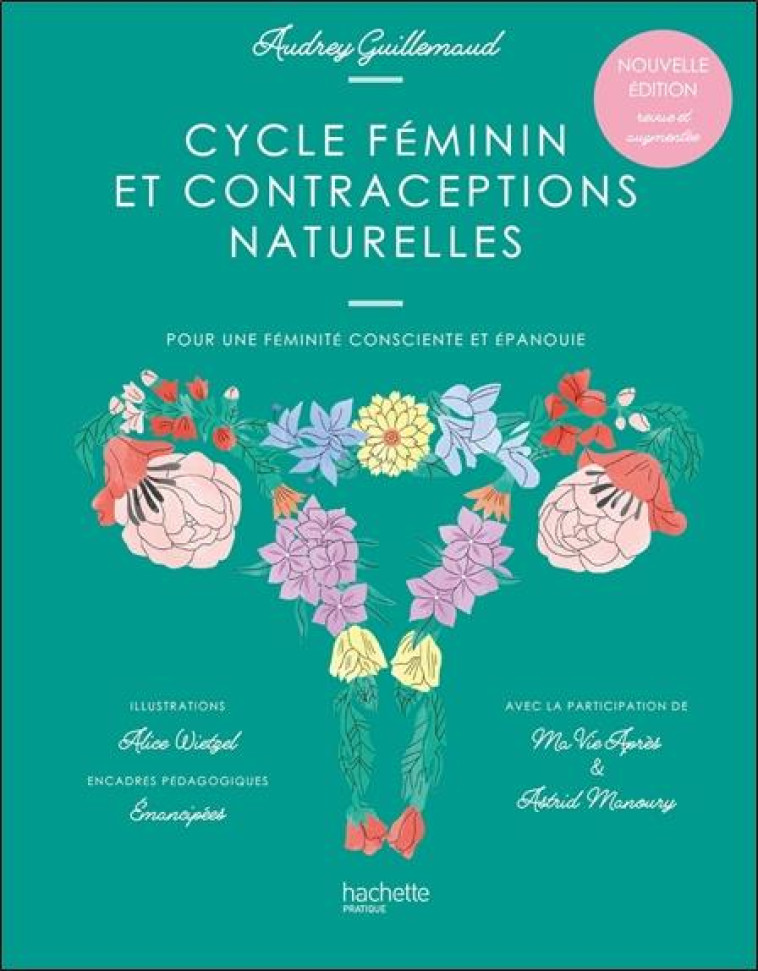 CYCLE FEMININ ET CONTRACEPTIONS NATURELLES  -  POUR UNE FEMINITE CONSCIENTE ET EPANOUIE - GUILLEMAUD, AUDREY  - HACHETTE