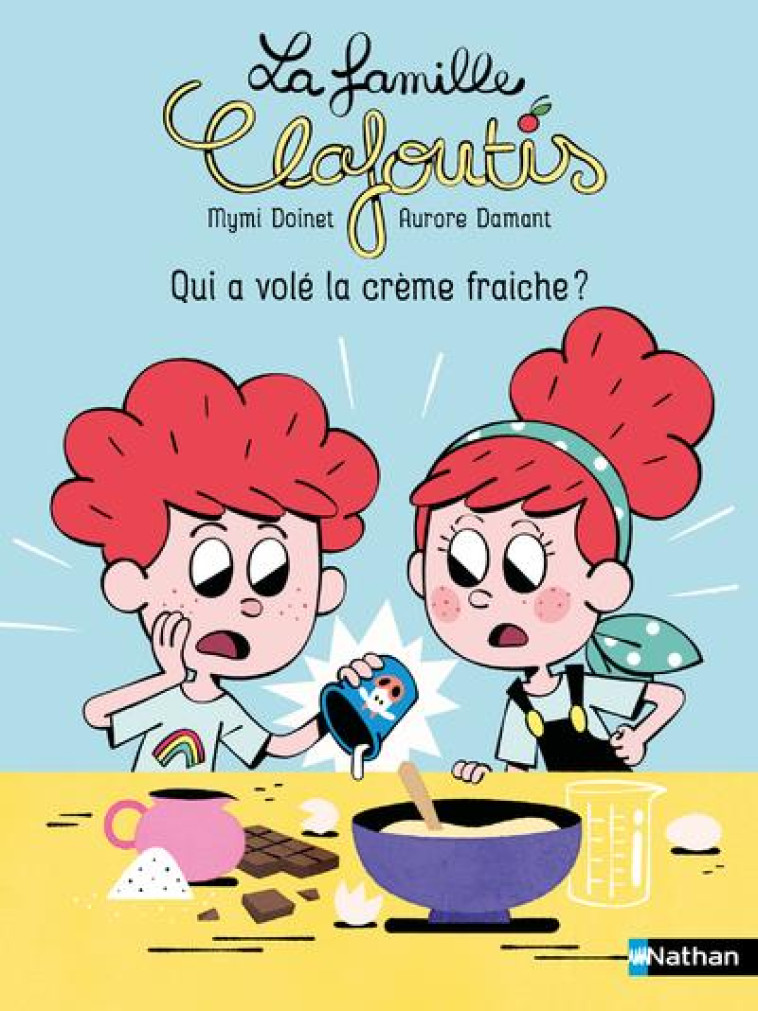 LA FAMILLE CLAFOUTIS : QUI A VOLE LA CREME FRAICHE ? - DOINET/DAMANT - CLE INTERNAT