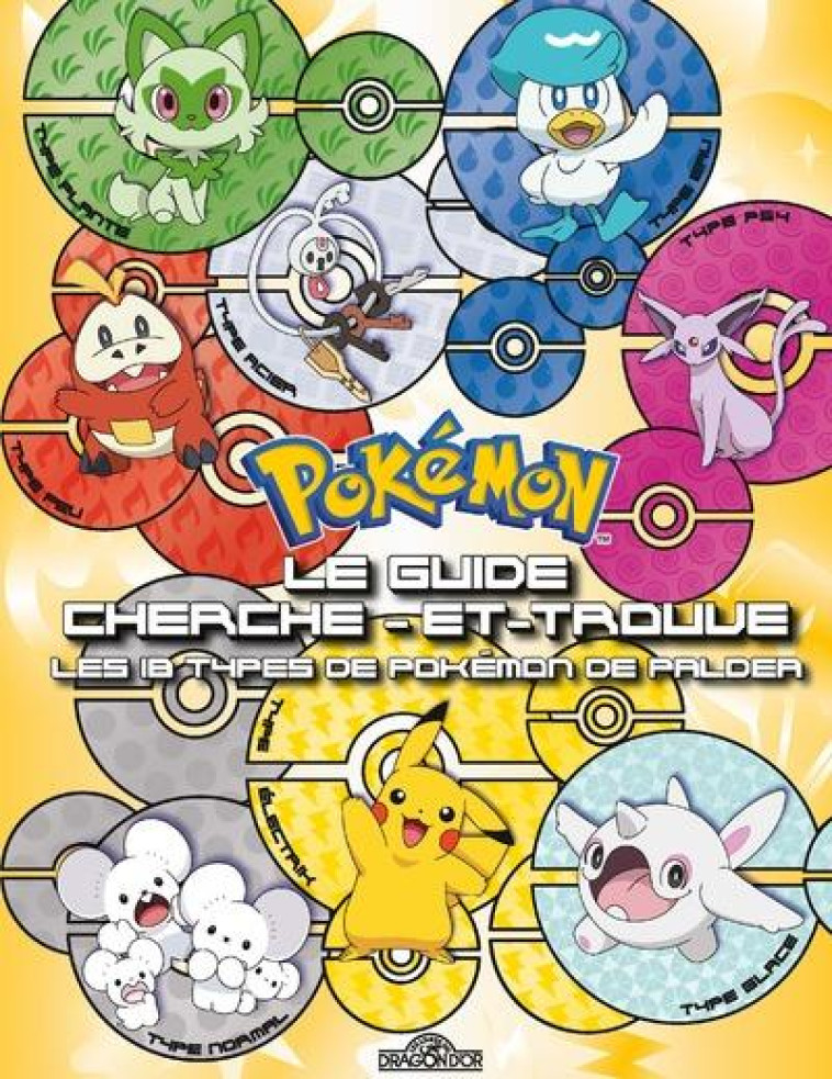 POKEMON - LE GUIDE CHERCHE-ET-TROUVE - LES 18 TYPES DE POKEMON DE PALDEA - THE POKEMON COMPANY - DRAGON D'OR