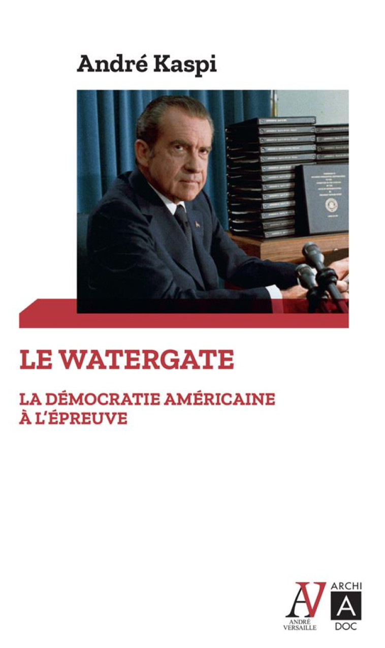 LE WATERGATE - LA DEMOCRATIE AMERICAINE A L-EPREUVE - KASPI ANDRE - ARCHIPOCHE