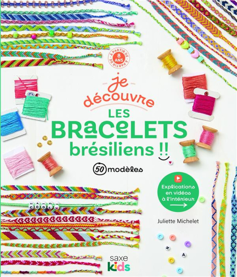 JE DECOUVRE LES BRACELETS BRESILIENS - MICHELET JULIETTE - DE SAXE