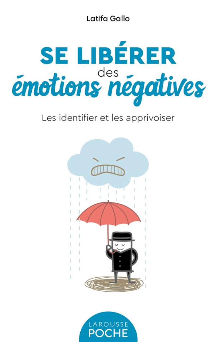 SE LIBERER DES EMOTIONS NEGATIVES - LES IDENTIFIER ET LES APPRIVOISER - GALLO LATIFA - LAROUSSE