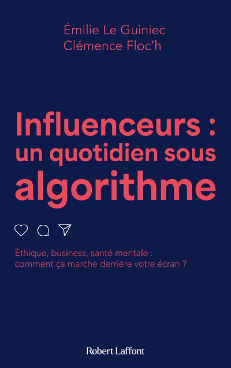 Influenceurs, un quotidien sous algorithme - ÉMILIE LE GUINIEC, Clémence FLOC'H - ROBERT LAFFONT