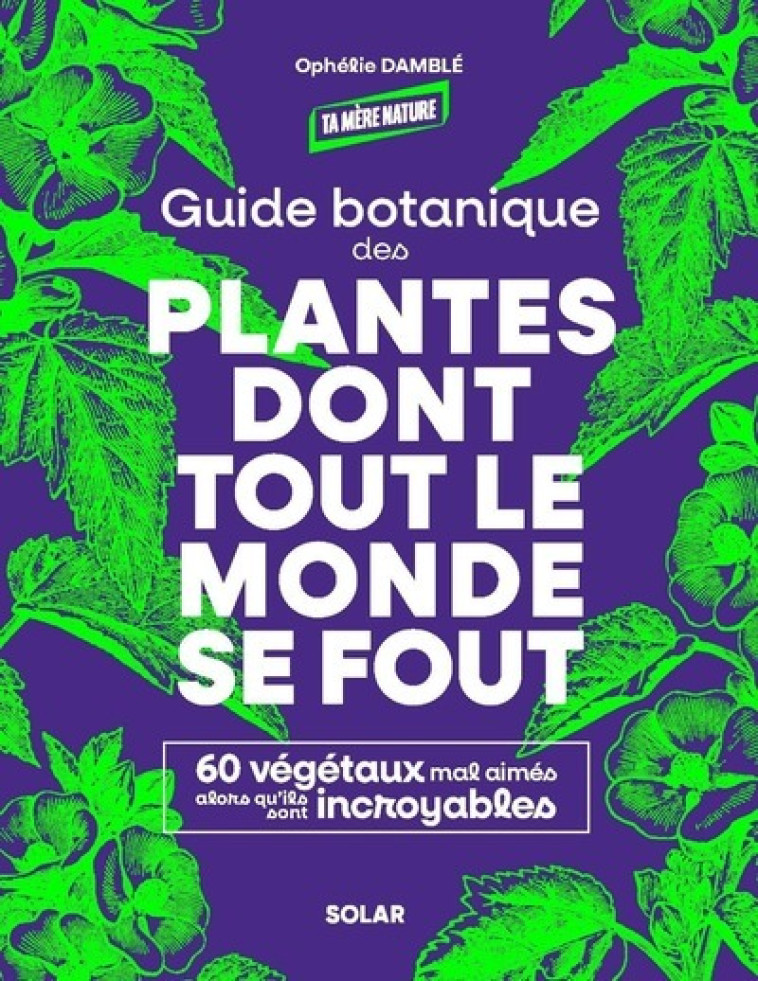 Guide botanique des plantes dont tout le monde se fout - Damblé Ophélie - SOLAR