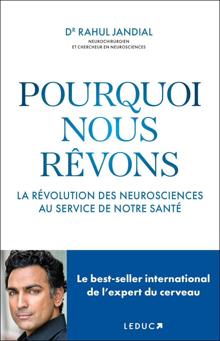 Pourquoi nous rêvons : La révolution des neurosciences au service de notre santé - Élise Peylet, Rahul Jandial - LEDUC