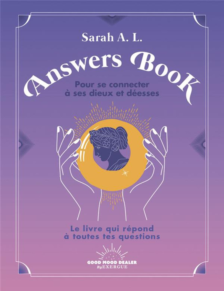 ANSWERS BOOK POUR SE CONNECTER A SES DIEUX ET DEESSES - A. L. SARAH - GOOD MOOD EXR