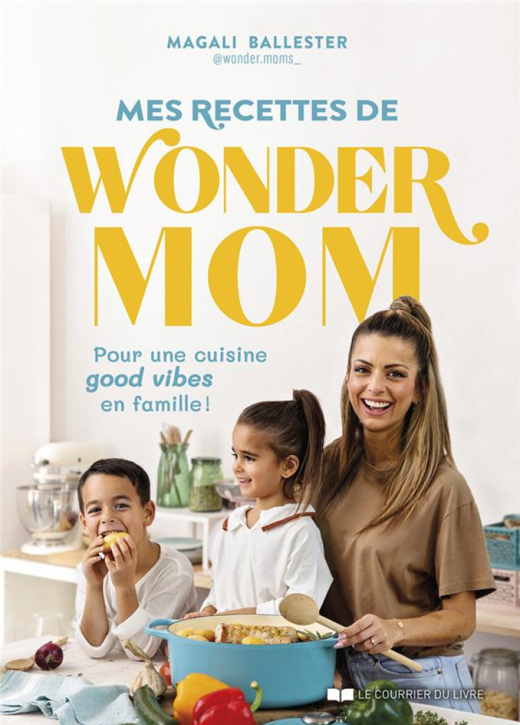 MES RECETTES DE WONDER MOM - BALLESTER MAGALI - COURRIER LIVRE