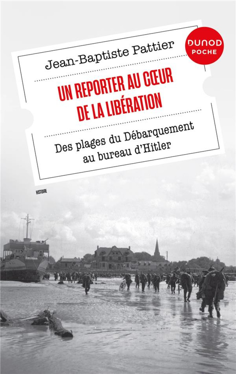 UN REPORTER AU COEUR DE LA LIBERATION - DES PLAGES DU DEBARQUEMENT AU BUREAU D-HITLER - PATTIER J-B. - DUNOD