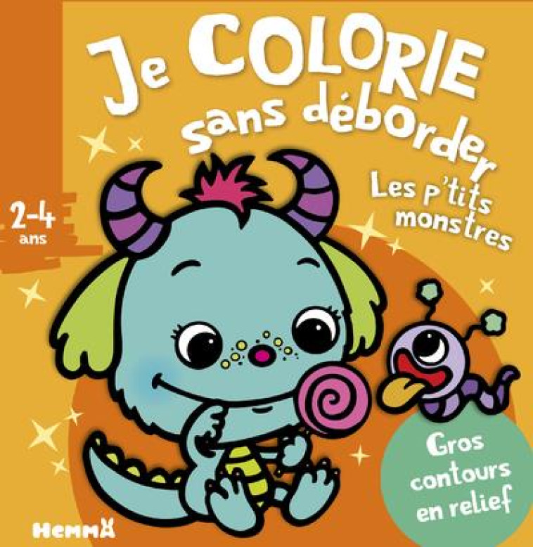 JE COLORIE SANS DEBORDER (2-4 ANS) - LES P-TITS MONSTRES T52 - AVEC GROS CONTOURS EN RELIEF ! - PIETTE NADINE - HEMMA