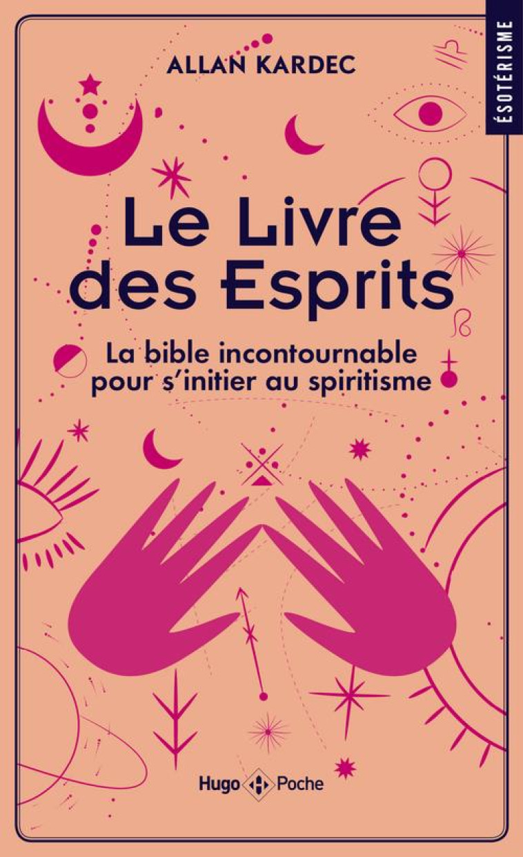 LE LIVRE DES ESPRITS - LA BIBLE INCONTOURNABLE POUR S-INITIER AU SPIRITISME - KARDEC ALLAN - HUGO JEUNESSE